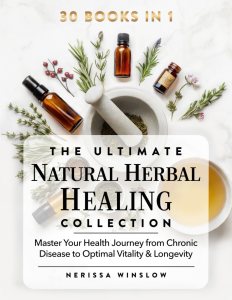 The Ultimate Natural Herbal Healing Collection: 30 in 1 – Master Your Health Journey from Chronic Disease to Optimal Vitality & Longevity